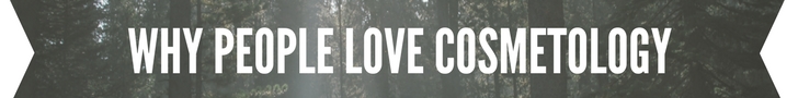 click here to learn more about why people love cosmetology